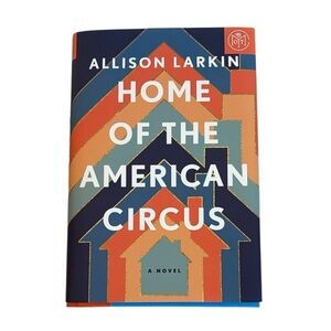 Home of the American Circus Book by Allison Larkin Hardback Novel
